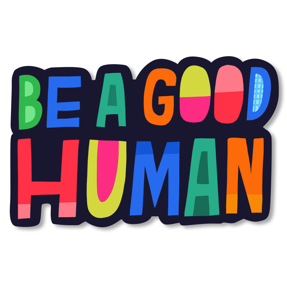 A colorful die-cut vinyl sticker with the text 'BE A GOOD HUMAN' in various bold colors.