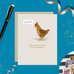 A funny birthday greeting card with an illustration of a chicken wearing a birthday hat, with the text 'Cluck. Here's my last one'