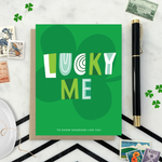 A st. patricks day greeting card with the text 'LUCKY ME' accompanied by the phrase 'TO KNOW SOMEONE LIKE YOU' on a background featuring a four-leaf clover 