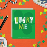 A st. patricks day greeting card with the text 'LUCKY ME' accompanied by the phrase 'TO KNOW SOMEONE LIKE YOU' on a background featuring a four-leaf clover 