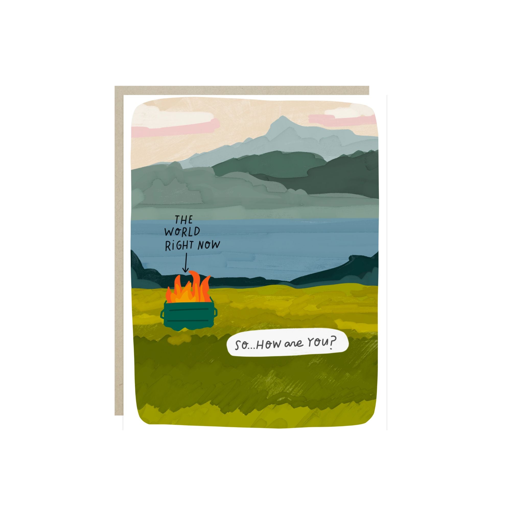 Greeting card with illustrated scenic landscape and a dumpster fire labeled “The World Right Now” with the caption “So… how are you?”