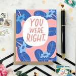 Mothers day greeting card with flowers and text 'you were right. happy mothers day'
